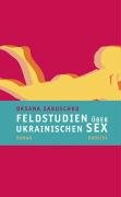 Feldstudien über ukrainischen Sex - Sabuschko Oksana