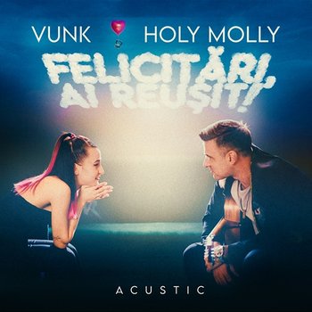 Felicitări, ai reușit! - VUNK feat. Holy Molly