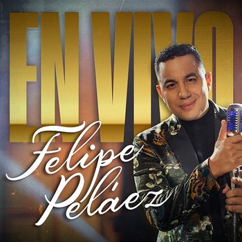 Felipe Peláez (En Vivo) - Felipe Peláez