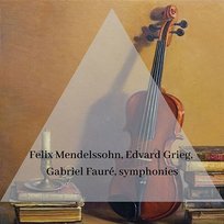 Felix Mendelssohn, Edvard Grieg, Gabriel Fauré, symphonies Edvard Grieg, Gabriel Fauré, Felix Mendelssohn