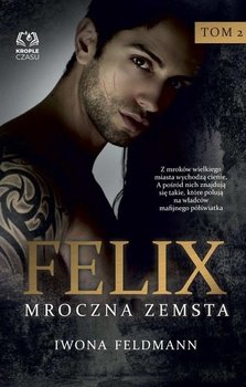 Felix. Mroczna zemsta. Tom 2 - Feldmann Iwona