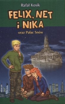 Felix, Net i Nika oraz Pałac Snów. Tom 3 - Kosik Rafał