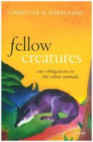Fellow Creatures Korsgaard Christine M.