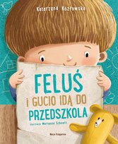 Feluś i Gucio idą do przedszkola Marianna Schoett, Kozłowska Katarzyna