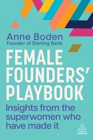 Female Founders’ Playbook. Insights from the Superwomen Who Have Made It Boden Anne