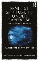 Feminist Spirituality Under Capitalism - Skott-Myhre Kathleen