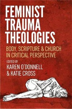 Feminist Trauma Theologies: Body, Scripture & Church in Critical Perspective - Karen O'Donnell