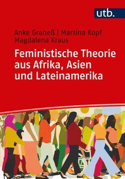 Feministische Theorien aus Afrika, Asien und Lateinamerika - Graneß Anke, Kopf Martina, Kraus Magdalena Andrea