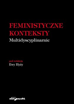 Feministyczne konteksty. Multidyscyplinarnie - Opracowanie zbiorowe