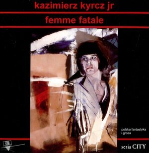Femme fatale - Kyrcz Kazimierz Jr.