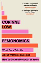 Femonomics : What Data Tells Us About Women's Lives and How to Get the Most Out of Yours Low Corinne