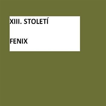 Fenix - XIII. STOLETÍ