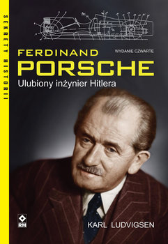 Ferdinand Porsche. Ulubiony inżynier Hitlera  - Ludvigsen Karl