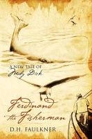 Ferdinand the Fisherman: A New Tale of Moby Dick - Faulkner D. H.