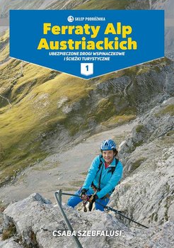 Ferraty Alp Austriackich. Ubezpieczone drogi wspinaczkowe i ścieżki turystyczne. Tom 1 - Szepfalusi Csaba