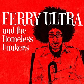 Ferry Ultra and the Homeless Funkers - Ferry Ultra