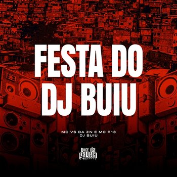 Festa Do DJ Buiu - MC Vs da zn, MC R13 & DJ Buiu