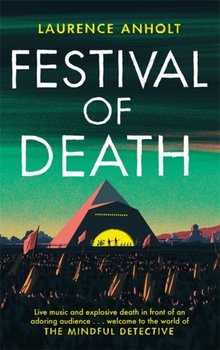 Festival of Death. A thrilling murder mystery set among the roaring crowds of Glastonbury festival ( - Anholt Laurence