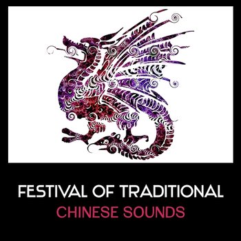Festival of Traditional Chinese Sounds – Mindfulness Meditation Mantras, Spiritual Music for Zen Peace - Hana Feng Lei, Relaxing Zen Music Ensemble
