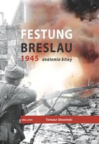 Festung Breslau 1945 Anatomia bitwy Głowiński Tomasz