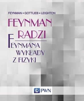 Feynman radzi. Feynmana wykłady z fizyki - Feynman Richard, Gottlieb Michael A., Leighton Ralph