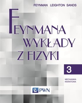 Feynmana wykłady z fizyki. Tom 3 - Feynman Richard, Sands Matthew, Leighton Robert
