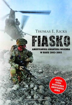 Fiasko. Amerykańska awantura wojenna w Iraku 2003-2005 - Ricks Thomas E.
