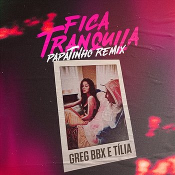 Fica Tranquila - Greg BBX, Tília feat. Papatinho