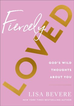 Fiercely Loved - God`s Wild Thoughts about You - Bevere Lisa