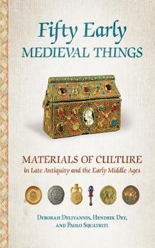 Fifty Early Medieval Things - Deliyannis Deborah Mauskopf