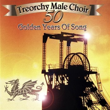 Fifty Golden Years Of Song - The Treorchy Male Voice Choir