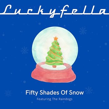 Fifty Shades Of Snow - Luckyfella feat. The Raindogs
