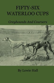 Fifty-Six Waterloo Cups - Greyhounds And Coursers - Hall Lowie