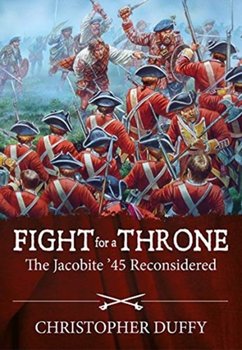 Fight for a Throne. The Jacobite 45 Reconsidered - Duffy Christopher