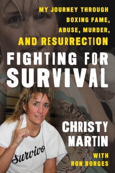 Fighting for Survival: My Journey through Boxing Fame, Abuse, Murder, and Resurrection - Christy Martin