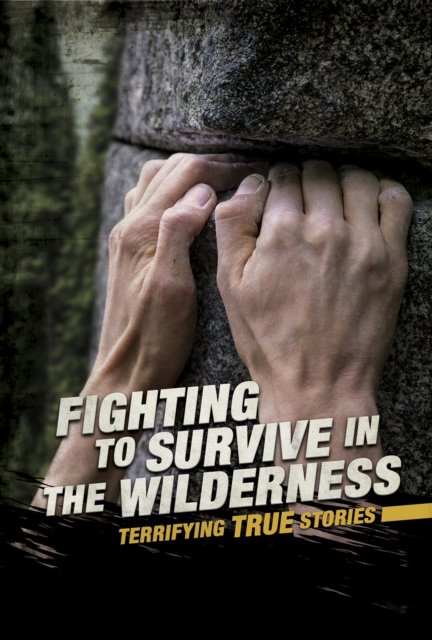 Fighting To Survive In The Wilderness Terrifying True Stories Eric