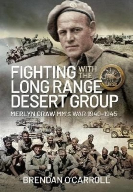 Fighting With The Long Range Desert Group: Merlyn Craw Mms War 1940 