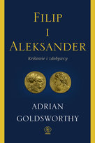 Filip i Aleksander. Królowie i zdobywcy Goldsworthy Adrian