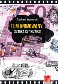 Film animowany. Sztuka czy biznes? - Wojnach Andrzej