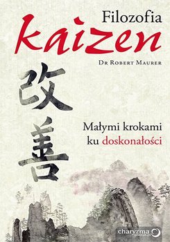Filozofia Kaizen. Małymi krokami ku doskonałości - Maurer Robert