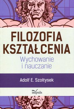 Filozofia kształcenia. Wychowanie i nauczanie - Szołtysek Adolf E.