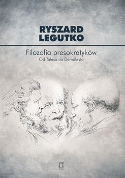 Filozofia presokratyków. Od Talesa do Demokryta - Legutko Ryszard