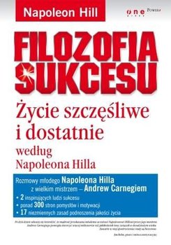 Filozofia sukcesu. Życie szczęśliwe i dostatnie według Napoleona Hilla - Hill Napoleon