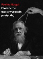 Filozoficzne ujęcia wyobraźni poetyckiej Paulina Gurgul