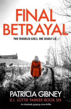 Final Betrayal. An absolutely gripping crime thriller - Gibney Patricia