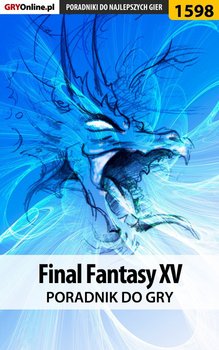 Final Fantasy XV - poradnik do gry - Bugielski Jakub, Misztal Grzegorz Alban3k