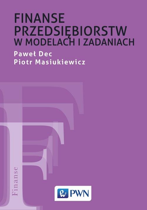 Finanse Przedsiębiorstw W Modelach I Zadaniach - Dec Paweł | Książka W ...