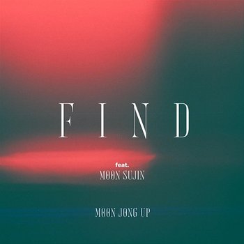 Find - Moon Jong Up feat. Moon Sujin