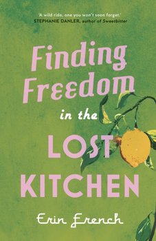 Finding Freedom in the Lost Kitchen - Erin French