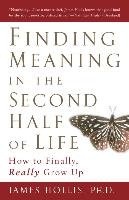 Finding Meaning in the Second Half of Life Hollis James